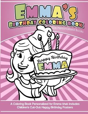 Emma's Birthday Coloring Book Kids Personalized Books: A Coloring Book Personalized for Emma by Books, Emma Coloring