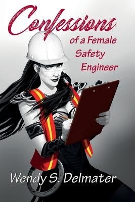 Confessions of a Female Safety Engineer by Delmater, Wendy S.