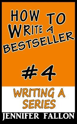 How to Write a Bestseller: Writing a Series by Fallon, Jennifer