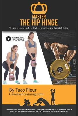 Master the Hip Hinge: The Foundation for Kettlebell Swings, Deadlifts, Cleans, and More. by Fleur, Taco