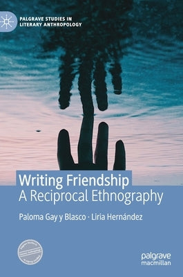 Writing Friendship: A Reciprocal Ethnography by Gay Y. Blasco, Paloma