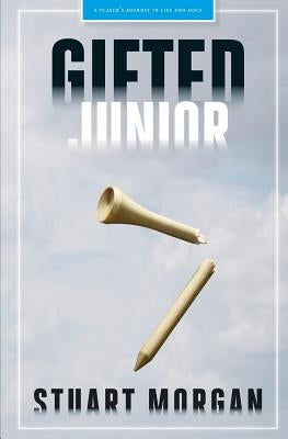 Gifted Junior: A Player's Journey in Life and Golf by Rudy, Matt