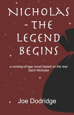 Nicholas - The Legend Begins: a coming-of-age novel based on the real Saint Nicholas by Dodridge, Joe