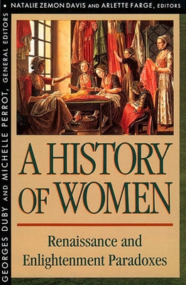 History of Women in the West, Volume III: Renaissance and the Enlightenment Paradoxes (Revised) by Davis, Natalie Zemon