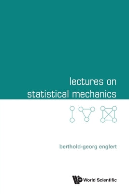 Lectures on Statistical Mechanics by Englert, Berthold-Georg