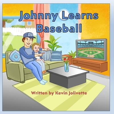 Johnny Learns Baseball: A Rhyming Children's Book for Sharing America's Pastime by Jolivette, Kevin