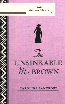 The Unsinkable Mrs. Brown by Bancroft, Caroline