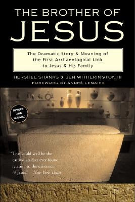 The Brother of Jesus: The Dramatic Story & Meaning of the First Archaeological Link to Jesus & His Family by Shanks, Hershel
