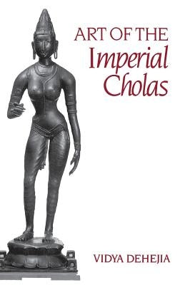 Art of the Imperial Cholas by Dehejia, Vidya