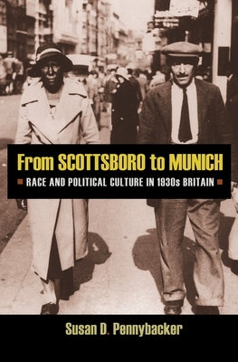 From Scottsboro to Munich: Race and Political Culture in 1930s Britain by Pennybacker, Susan D.
