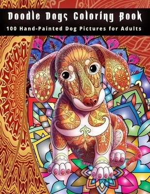 Doodle Dogs Coloring Book: 100 Hand-Painted Dog Pictures for Adults by Hut, The Publish