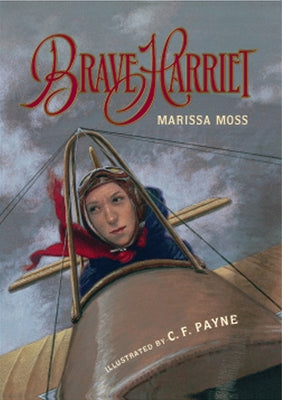 Brave Harriet: The First Woman to Fly the English Channel by Moss, Marissa