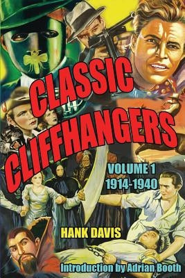 Classic Cliffhangers: Volume 1, 1914-1940 by Davis, Hank