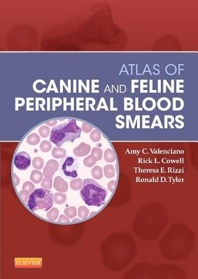 Atlas of Canine and Feline Peripheral Blood Smears by Valenciano, Amy C.