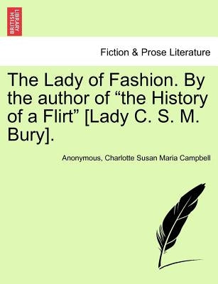 The Lady of Fashion. by the Author of "The History of a Flirt" [Lady C. S. M. Bury]. by Anonymous