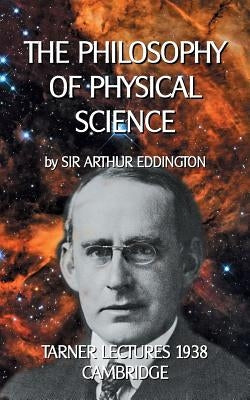 The Philosophy of Physical Science: Tarner Lectures 1938 - Cambridge by Sedlacek, Klaus-Dieter