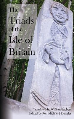 The Triads of the Isle of Britain by Dangler, Michael J.