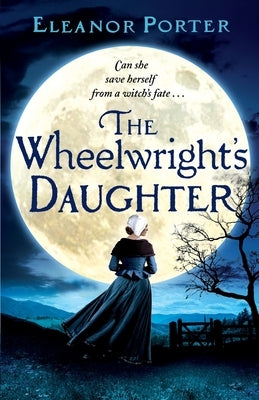 The Wheelwright's Daughter by Porter, Eleanor
