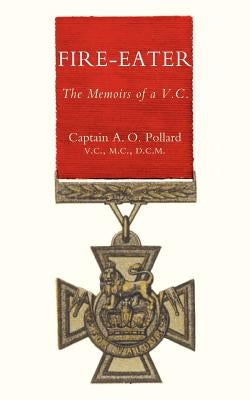 Fire-Eater. the Memoirs of a VC by Pollard, Alfred Oliver