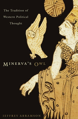 Minerva's Owl: The Tradition of Western Political Thought by Abramson, Jeffrey