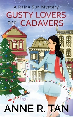 Gusty Lovers and Cadavers: A Raina Sun Mystery by Tan, Anne R.