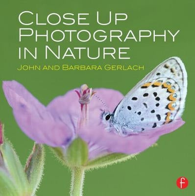 Close Up Photography in Nature by Gerlach, John And Barbara