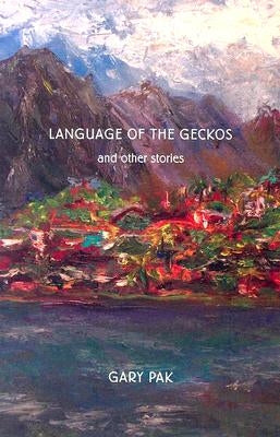 Language of the Geckos and Other Stories by Pak, Gary Yong Ki