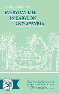 Everyday Life in Babylon and Assyria by Contenau, Georges