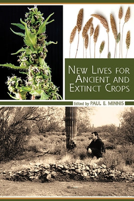 New Lives for Ancient and Extinct Crops by Minnis, Paul E.