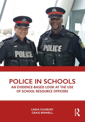 Police in Schools: An Evidence-Based Look at the Use of School Resource Officers by Duxbury, Linda