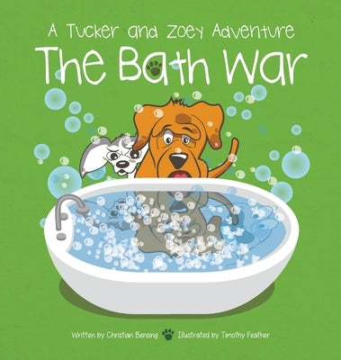 The Bath War: A Tucker and Zoey Adventure by Bensing, Christian