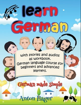 Learn German with stories and audios as workbook. German language course for beginners and advanced learners.: German made simple. by Hager, Anton