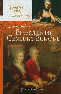 Women's Roles in Eighteenth-Century Europe by Hurl-Eamon, Jennine