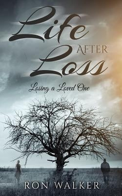 Life After Loss: Losing a Loved One by Walker, Ron