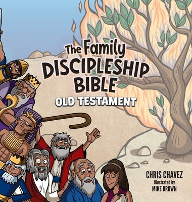 The Family Discipleship Bible: Old Testament by Chavez, Chris