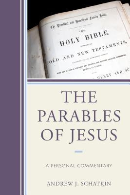 The Parables of Jesus: A Personal Commentary by Schatkin, Andrew J.