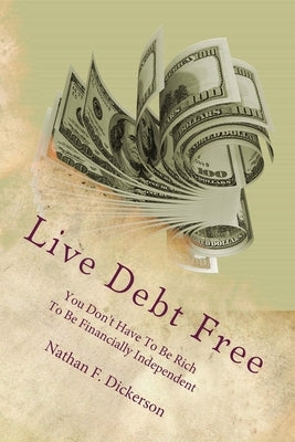 Live Debt Free by Dickerson, Nathan F.