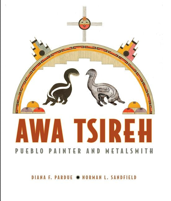 Awa Tsireh: Pueblo Painter and Metalsmith by Pardue, Diana F.
