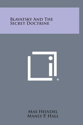 Blavatsky and the Secret Doctrine by Heindel, Max