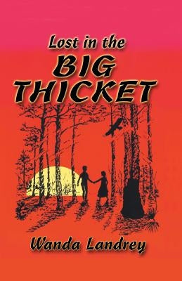 Lost in the Big Thicket: A Mystery and Adventure in the Big Thicket of Texas by Landrey, Wanda a.
