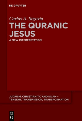 The Quranic Jesus: A New Interpretation by Segovia, Carlos Andrés
