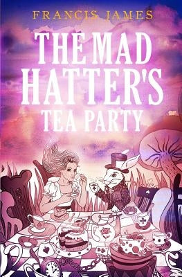 The Mad Hatters' Tea Party by James, Francis