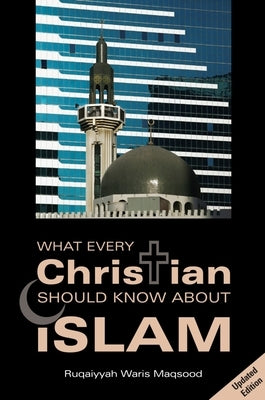What Every Christian Should Know about Islam by Maqsood, Ruqaiyyah Waris