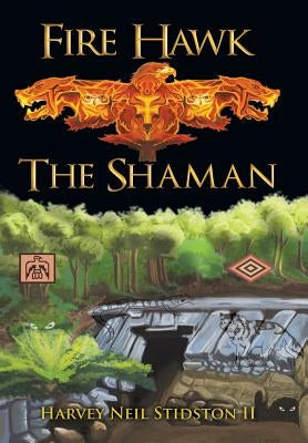 Fire Hawk: The Shaman by Stidston, Harvey Neil, II