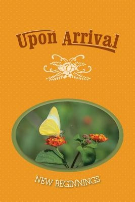 Upon Arrival: New Beginnings by Eber &. Wein