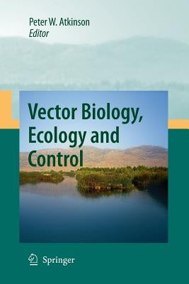 Vector Biology, Ecology and Control by Atkinson, Peter W.