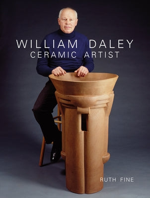 William Daley: Ceramic Artist by Fine, Ruth