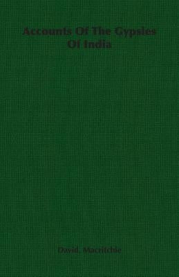 Accounts of the Gypsies of India by Macritchie, David