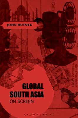 Global South Asia on Screen by Hutnyk, John