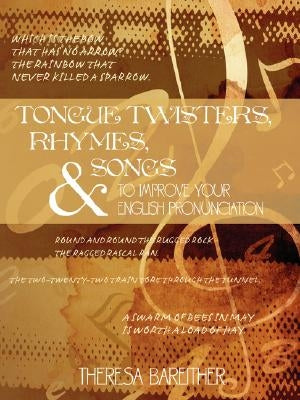 Tongue Twisters, Rhymes, and Songs to Improve Your English Pronunciation by Bareither, Theresa